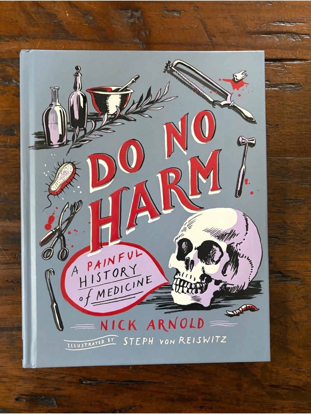Do No Harm: A Painful History of Medicine by author Nick Arnold